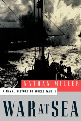 La guerre en mer : Une histoire navale de la Seconde Guerre mondiale - War at Sea: A Naval History of World War II