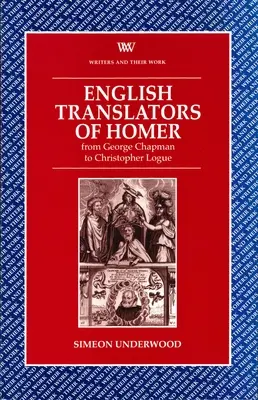 Traducteurs anglais d'Homère - De George Chapman à Christopher Logue - English Translators of Homer - From George Chapman to Christopher Logue