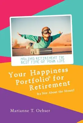 Votre portefeuille du bonheur pour la retraite : Ce n'est pas une question d'argent ! - Your Happiness Portfolio for Retirement: It's Not About the Money!