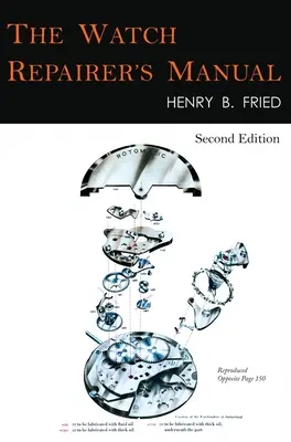 Manuel du réparateur de montres : Deuxième édition - The Watch Repairer's Manual: Second Edition