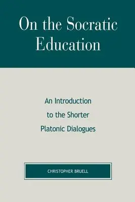 De l'éducation socratique : Une introduction aux Dialogues platoniques plus courts - On the Socratic Education: An Introduction to the Shorter Platonic Dialogues