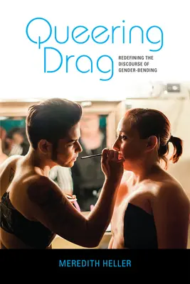 Queering Drag : Redéfinir le discours sur le changement de sexe - Queering Drag: Redefining the Discourse of Gender-Bending