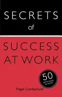 Les secrets de la réussite au travail - 50 techniques pour exceller - Secrets of Success at Work - 50 Techniques to Excel