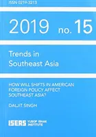 Comment l'évolution de la politique étrangère américaine affectera-t-elle l'Asie du Sud-Est ? - How Will Shifts in American Foreign Policy Affect Southeast Asia?