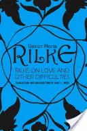 Rilke sur l'amour et autres difficultés : Traductions et considérations - Rilke on Love and Other Difficulties: Translations and Considerations