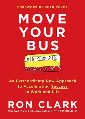 Bouge ton bus : une nouvelle approche extraordinaire pour accélérer le succès au travail et dans la vie - Move Your Bus: An Extraordinary New Approach to Accelerating Success in Work and Life