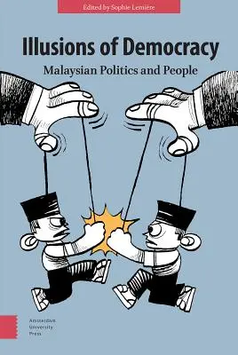 Les illusions de la démocratie : La politique et le peuple malaisiens - Illusions of Democracy: Malaysian Politics and People