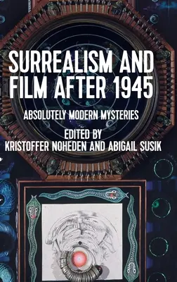 Surréalisme et cinéma après 1945 : Mystères absolument modernes - Surrealism and Film After 1945: Absolutely Modern Mysteries