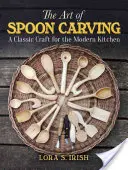 L'art de sculpter les cuillères : Un art classique pour la cuisine moderne - The Art of Spoon Carving: A Classic Craft for the Modern Kitchen