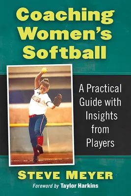 Entraîner des joueuses de softball : Un guide pratique avec l'avis des joueuses - Coaching Women's Softball: A Practical Guide with Insights from Players