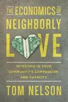 L'économie de l'amour du prochain : investir dans la compassion et la capacité de votre communauté - The Economics of Neighborly Love: Investing in Your Community's Compassion and Capacity