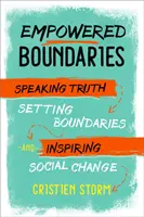 Empowered Boundaries : Dire la vérité, fixer des limites et inspirer le changement social - Empowered Boundaries: Speaking Truth, Setting Boundaries, and Inspiring Social Change