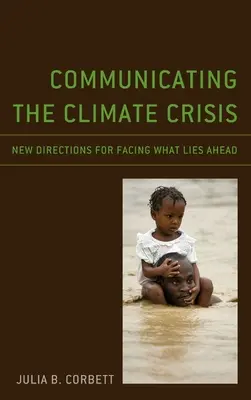 Communiquer sur la crise climatique : De nouvelles orientations pour faire face à l'avenir - Communicating the Climate Crisis: New Directions for Facing What Lies Ahead