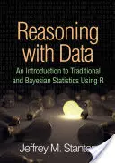 Raisonner avec les données : Une introduction aux statistiques traditionnelles et bayésiennes à l'aide de R - Reasoning with Data: An Introduction to Traditional and Bayesian Statistics Using R