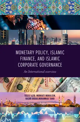 Politique monétaire, finance islamique et gouvernance d'entreprise islamique : Une vue d'ensemble internationale - Monetary Policy, Islamic Finance, and Islamic Corporate Governance: An International Overview