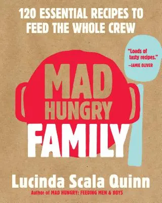 Mad Hungry Family : 120 recettes essentielles pour nourrir toute l'équipe - Mad Hungry Family: 120 Essential Recipes to Feed the Whole Crew