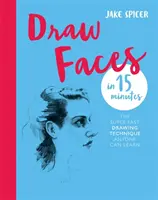 Dessinez des visages en 15 minutes - Étonnez vos amis avec vos talents de portraitiste. - Draw Faces in 15 Minutes - Amaze your friends with your portrait skills