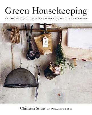 Green Housekeeping : Recettes et solutions pour une maison plus propre et plus durable - Green Housekeeping: Recipes and Solutions for a Cleaner, More Sustainable Home