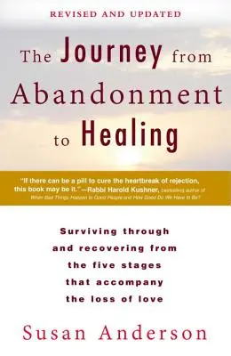 Le voyage de l'abandon à la guérison : Révisé et mis à jour : Survivre et se remettre des cinq étapes qui accompagnent la perte d'un amour - The Journey from Abandonment to Healing: Revised and Updated: Surviving Through and Recovering from the Five Stages That Accompany the Loss of Love