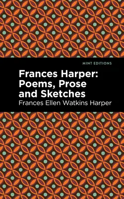 Frances Harper : Poèmes, prose et croquis - Frances Harper: Poems, Prose and Sketches