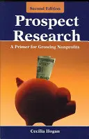 Prospect Research : Un abécédaire pour les organisations à but non lucratif en croissance : Un guide pour les organisations à but non lucratif en pleine croissance - Prospect Research: A Primer for Growing Nonprofits: A Primer for Growing Nonprofits