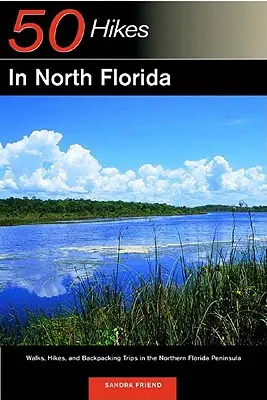 Explorer's Guide 50 Hikes in North Florida (Guide de l'explorateur 50 randonnées dans le nord de la Floride) : Promenades, randonnées et excursions avec sac à dos dans le nord de la péninsule de Floride - Explorer's Guide 50 Hikes in North Florida: Walks, Hikes, and Backpacking Trips in the Northern Florida Peninsula