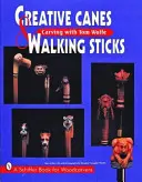 Cannes et bâtons de marche créatifs : Sculpter avec Tom Wolfe - Creative Canes and Walking Sticks: Carving with Tom Wolfe