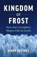 Le royaume du givre : Comment la cryosphère façonne la vie sur Terre - Kingdom of Frost: How the Cryosphere Shapes Life on Earth