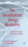 La révolution de l'énergie décentralisée : Stratégies commerciales pour un nouveau paradigme - The Decentralized Energy Revolution: Business Strategies for a New Paradigm