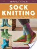 Les nouvelles directions du tricotage de chaussettes : 18 modèles innovants tricotés dans tous les sens - New Directions in Sock Knitting: 18 Innovative Designs Knitted from Every Which Way