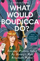 Que ferait Boudicca ? - Les problèmes quotidiens résolus par les femmes les plus remarquables de l'histoire - What Would Boudicca Do? - Everyday Problems Solved by History's Most Remarkable Women