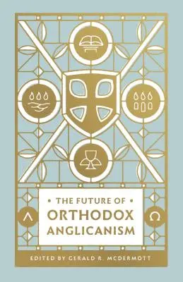 L'avenir de l'anglicanisme orthodoxe - The Future of Orthodox Anglicanism