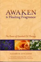 S'éveiller au parfum de guérison : Le pouvoir de la thérapie par les huiles essentielles - Awaken to Healing Fragrance: The Power of Essential Oil Therapy