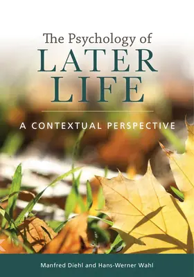 La psychologie du troisième âge : Une perspective contextuelle - The Psychology of Later Life: A Contextual Perspective