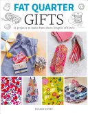 Fat Quarter : Cadeaux : 25 projets à réaliser avec de courtes longueurs de tissu - Fat Quarter: Gifts: 25 Projects to Make from Short Lengths of Fabric