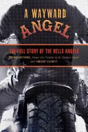 Wayward Angel : L'histoire complète des Hells Angels - Wayward Angel: The Full Story of the Hells Angels