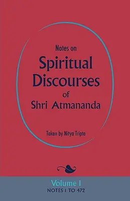 Notes sur les discours spirituels de Shri Atmananda : Volume 1 - Notes on Spiritual Discourses of Shri Atmananda: Volume 1