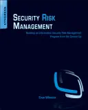 Gestion des risques de sécurité : Construire un programme de gestion des risques liés à la sécurité de l'information à partir de la base - Security Risk Management: Building an Information Security Risk Management Program from the Ground Up