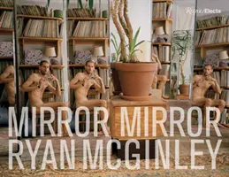 Ryan McGinley : Miroir Miroir - Ryan McGinley: Mirror Mirror