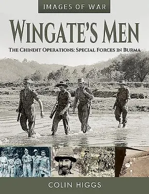 Les hommes de Wingate : Les opérations Chindit : Les forces spéciales en Birmanie - Wingate's Men: The Chindit Operations: Special Forces in Burma