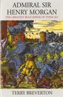 L'amiral Sir Henry Morgan - Le plus grand des boucaniers - Admiral Sir Henry Morgan - The Greatest Buccaneer of Them All