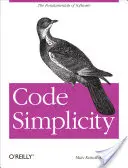 Code Simplicity : Les fondamentaux du logiciel - Code Simplicity: The Fundamentals of Software