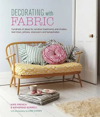 Décorer avec du tissu : Des centaines d'idées d'habillages de fenêtres, de linge de lit, d'oreillers, de housses et d'abat-jour - Decorating with Fabric: Hundreds of Ideas for Window Treatments, Bed Linens, Pillows, Slipcovers and Lampshades