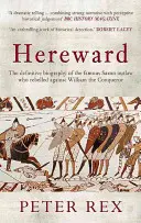 Hereward : La biographie définitive du célèbre hors-la-loi anglais qui s'est rebellé contre Guillaume le Conquérant - Hereward: The Definitive Biography of the Famous English Outlaw Who Rebelled Against William the Conqueror