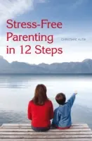 L'art d'être parent sans stress en 12 étapes - Stress-Free Parenting in 12 Steps