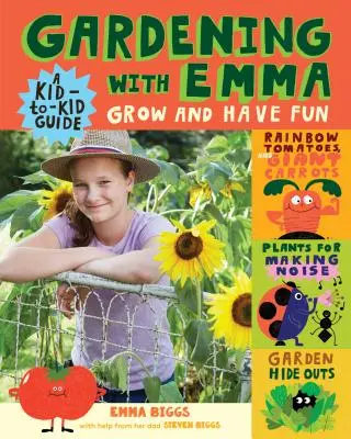 Gardening with Emma : Grow and Have Fun : Un guide pour les enfants - Gardening with Emma: Grow and Have Fun: A Kid-To-Kid Guide