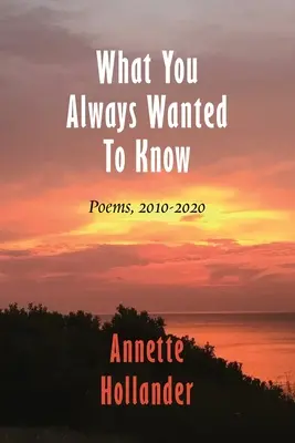 Ce que vous avez toujours voulu savoir : Poèmes, 2010-2020 - What You Always Wanted To Know: Poems, 2010-2020