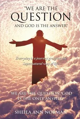 Nous sommes la question et Dieu est la réponse - We Are the Question and God Is the Answer