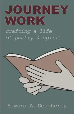 Journey Work : Une vie de poésie et d'esprit - Journey Work: Crafting a Life of Poetry and Spirit