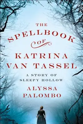 Le livre de sorts de Katrina Van Tassel : Une histoire de Sleepy Hollow - The Spellbook of Katrina Van Tassel: A Story of Sleepy Hollow